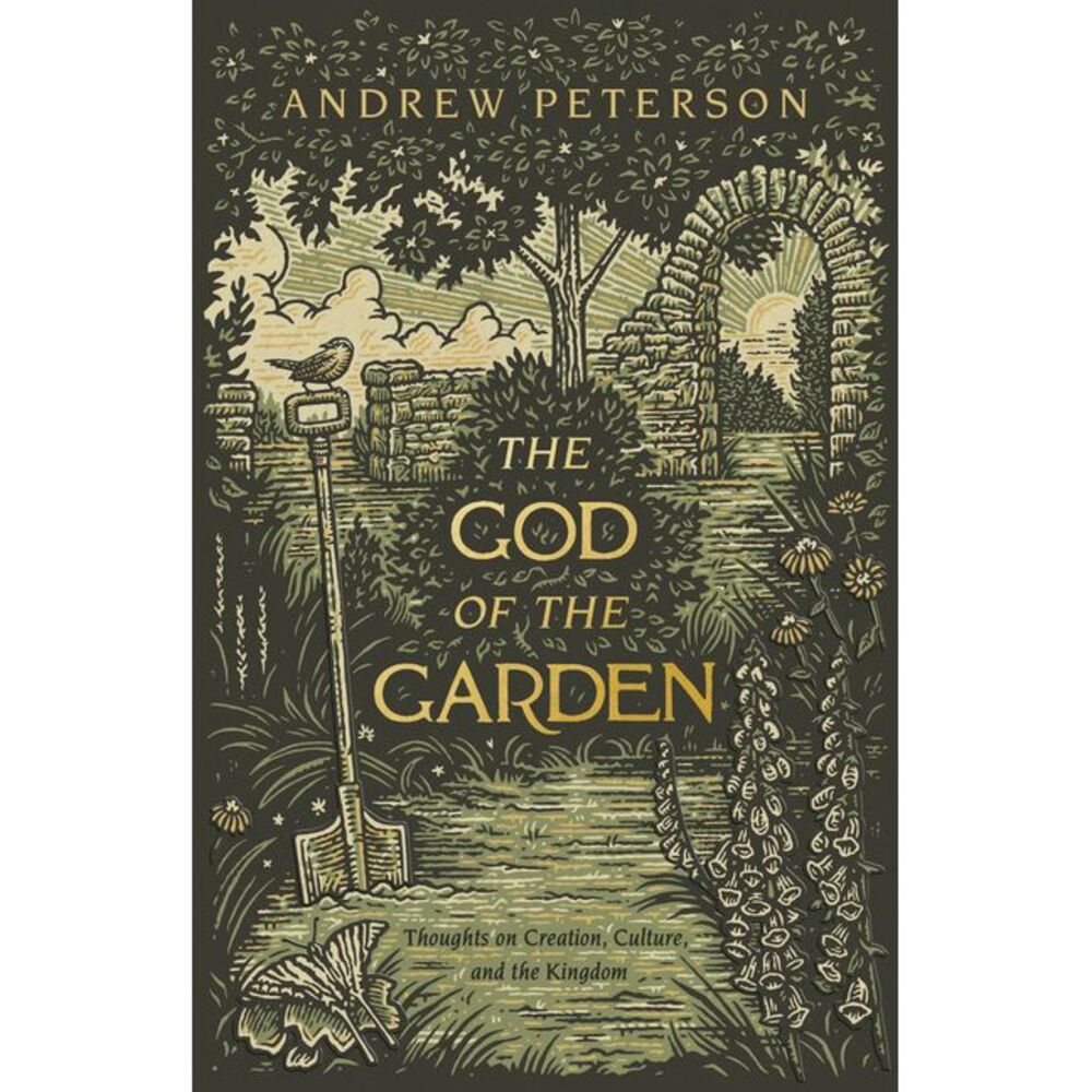 The God of the Garden: Thoughts on Creation, Culture, and the Kingdom -- Andrew